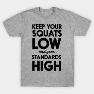 Squats low standards high T-Shirt